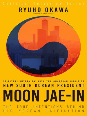 cover image of Spiritual Interview with the Guardian Spirit of New South Korean President Moon Jae-In